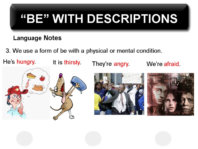 “BE” WITH DESCRIPTIONS Language Notes  3. We use a form of be with